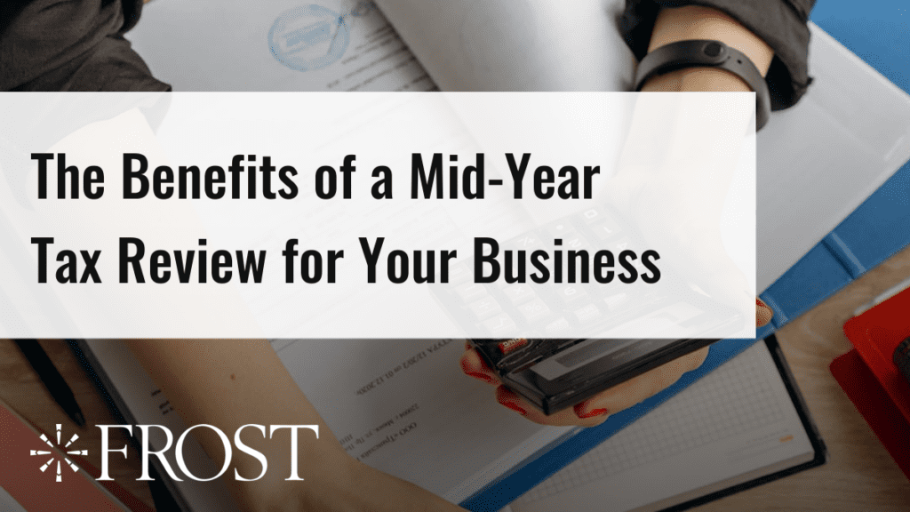 The Benefits of a Mid-Year Tax Review for Your Business